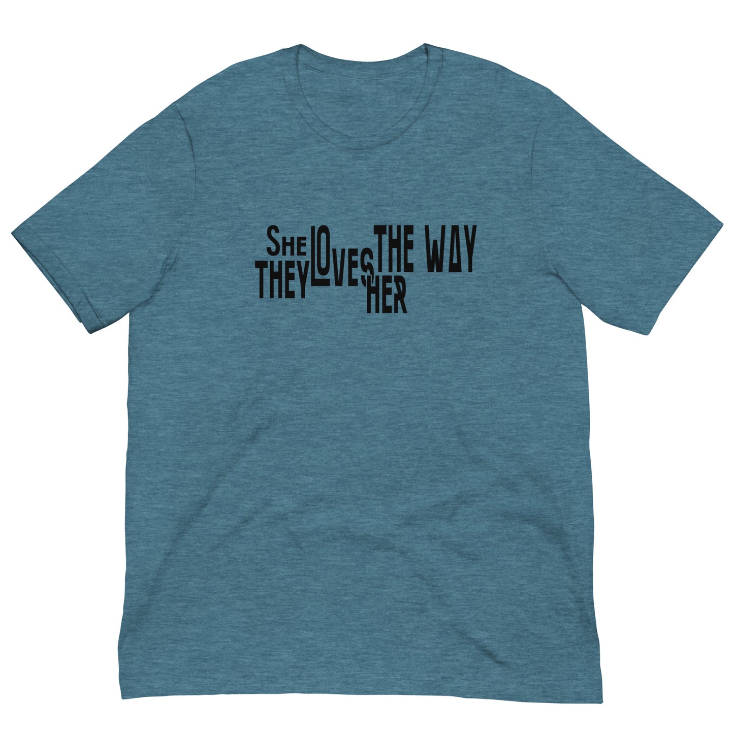 She Loves The Way They Love Her - Unisex T-Shirt